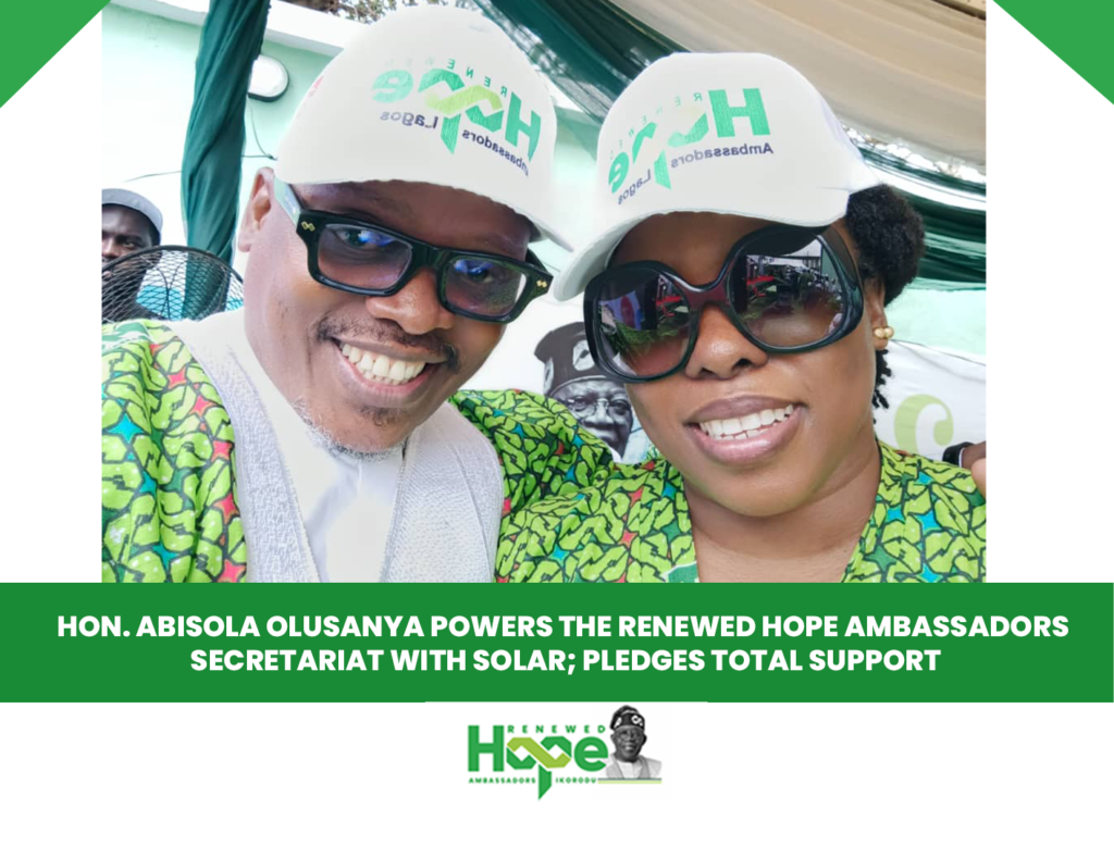 HON. ABISOLA OLUSANYA POWERS THE RENEWED HOPE AMBASSADORS SECRETARIAT WITH SOLAR; PLEDGES TOTAL SUPPORT